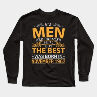 All Men Are Created Equal But The Best Was Born In November 1962 Happy Birthday To Me Papa Dad Son Long Sleeve T-Shirt